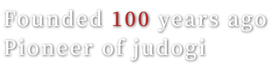 Founded 100 years ago Pioneer of judogi